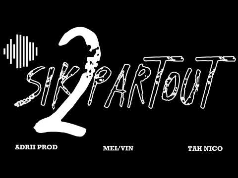 #SIK PARTOUT 2 _ ADRII PROD - TAH NICO - MEL'VIN[2023]MLC FMY