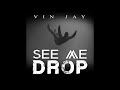 Vin Jay - See Me Drop (Official Audio)