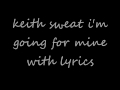 Keith Sweat - I'm Going For Mine - with lyrics