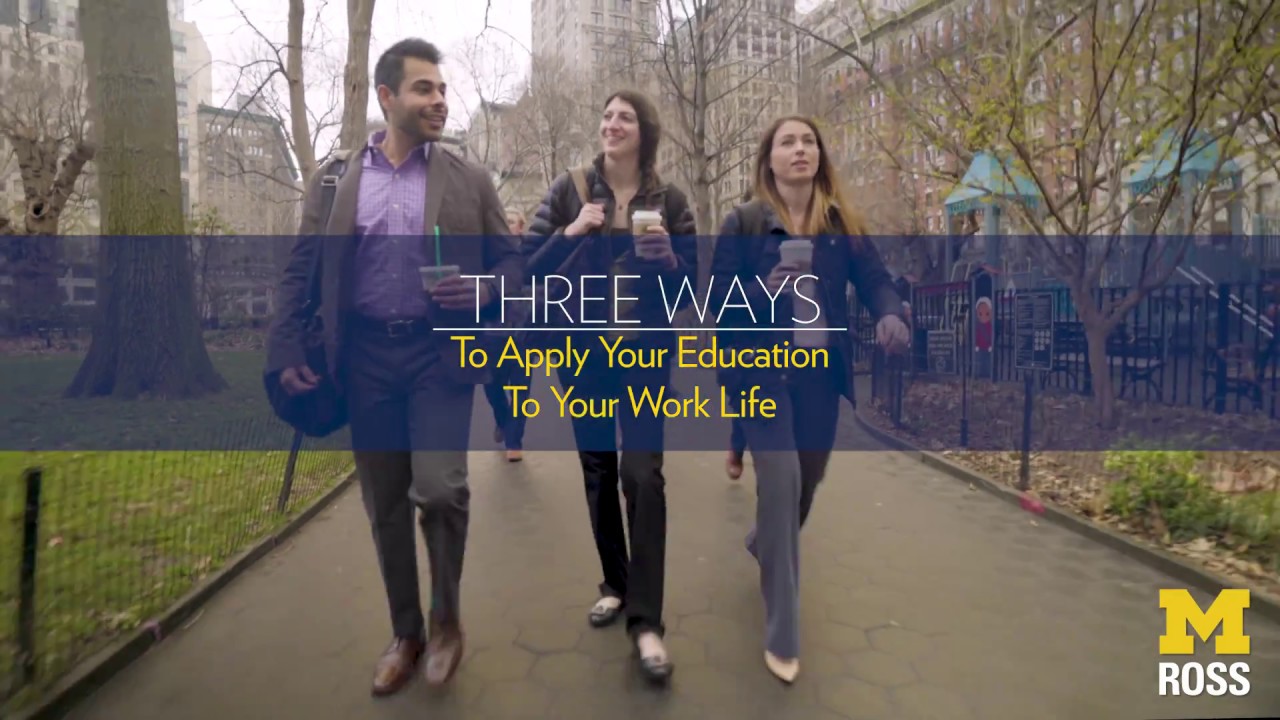 Three Ways To Apply Your Ross Weekend MBA Education to Your Work Life