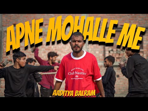 APNE MOHALLE ME - AADITYA BALRAM (OFFICIAL MUSIC VIDEO)