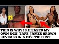 JAMES BROWN GIVE REASONS WHY HE RELEASED HIS OWN TAPE SAYS HE S MAN ENOUGH AND HAS GIRLFRIEND