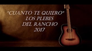 &quot;Cuanto Te Quiero&quot; - Los Plebes Del Rancho 2017 (Letra)