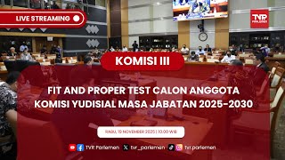 KOMISI III DPR RI FIT AND PROPER TEST CALON ANGGOTA KOMISI YUDISIAL MASA JABATAN 2025-2030