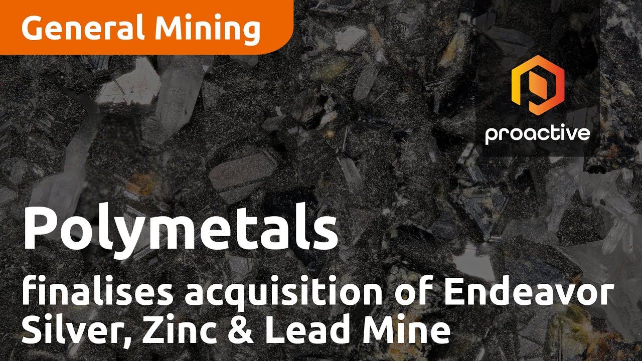 Polymetals finalises acquisition of Endeavor Silver, Zinc & Lead Mine