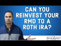 Can I Reinvest My RMD Into My Roth IRA?