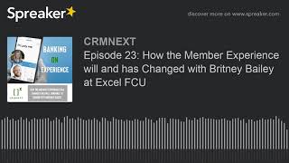 Episode 23: How the Member Experience will and has Changed with Britney Bailey at Excel FCU