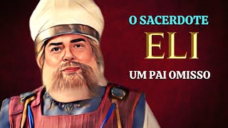 QUEM FOI ELI NA BBLIA : Por que Deus puniu os filhos de Eli Hofni e Finias