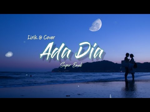 ADA DIA - SUPER EMAK (LIRIK&COVER)