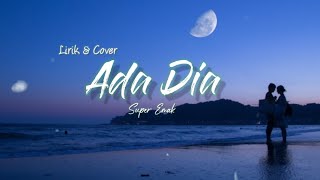 Download lagu ADA DIA - SUPER EMAK (LIRIK&COVER) mp3