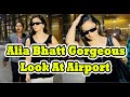 Alia Bhatt Gorgeous Look At Airport With Her Simple Attire