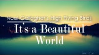 Noel Gallagher's High Flying Birds - It's A Beautiful World (Lyrics Video)