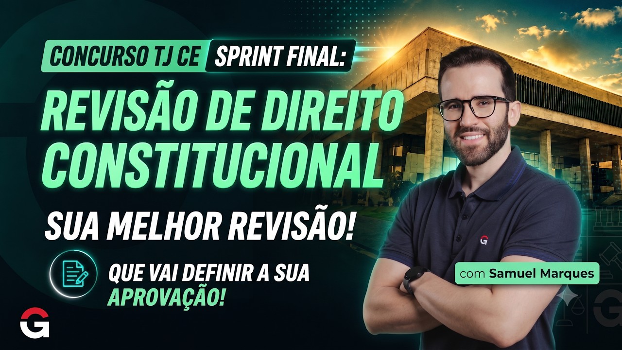 Concurso TJ CE | Sprint Final: Revisão de Direito Constitucional que Vai Definir a sua Aprovação!