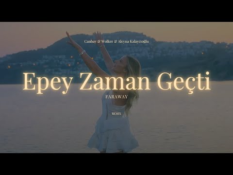 Canbay & Wolker & Aleyna Kalaycıoğlu - Epey Zaman Geçti ( Faraway Remix )