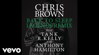 Chris Brown - Back To Sleep (Legends Remix) [Audio] ft. Tank, R. Kelly, Anthony Hamilton