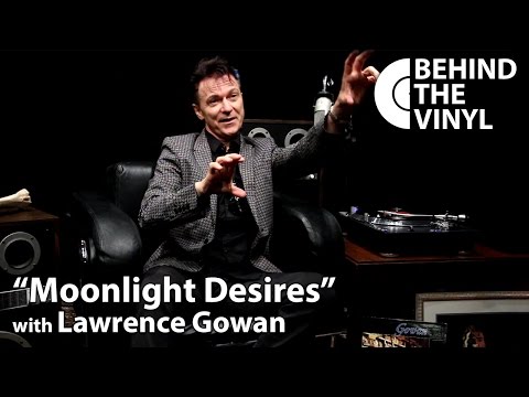 Behind The Vinyl - "Moonlight Desires" with Lawrence Gowan
