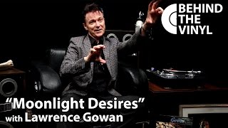 Behind The Vinyl - &quot;Moonlight Desires&quot; with Lawrence Gowan