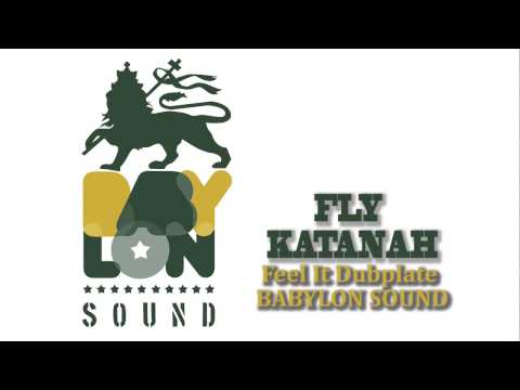 FLY KATANAH - Feel It (Dubplate BABYLON SOUND)  2014