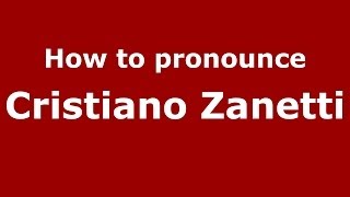 How to pronounce Cristiano Zanetti