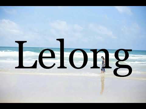 How To Pronounce Lelong🌈🌈🌈🌈🌈🌈Pronunciation Of Lelong