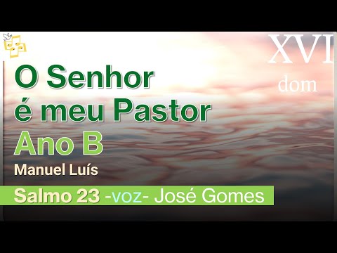 🎼Salmo 16dom comum- O Senhor é meu Pastor: nada me faltará- Manuel Luís cantado por José Gomes