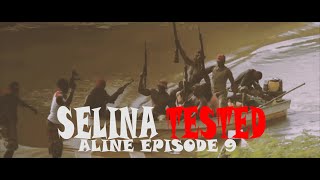 SELINA TESTED –  (EPISODE 9  ALINE )
