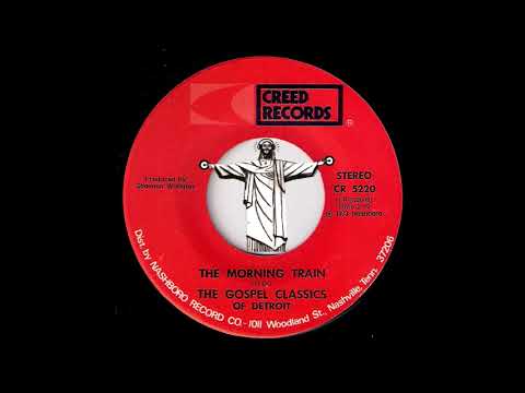 The Gospel Classics Of Detroit - The Morning Train [Creed] 1973 Sweet Soul Gospel 45