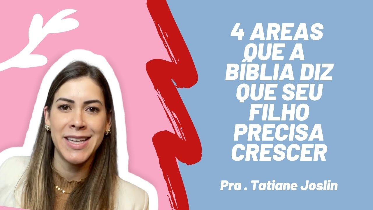 4 ÁREAS QUE A BÍBLIA DIZ QUE SEU FILHO PRECISA CRESCER | Educação de filhos à luz da Bíblia |