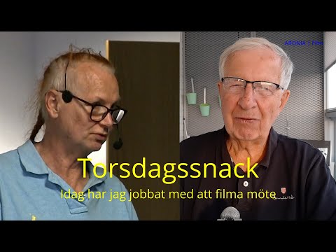 2023-05-25 TORSDAGSSNACK - Idag har jag jobbat med att filma möte