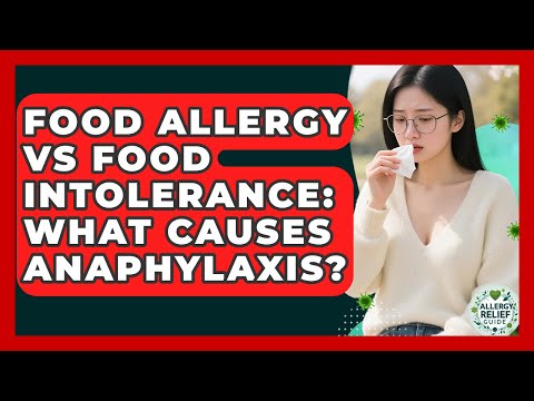 Food Allergy Vs Food Intolerance: What Causes Anaphylaxis? - Allergy Relief Guide