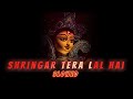 MAIYA SHRINGAR TERA LAL HAI SLOWED BHAJAN NAVRATRI MATA BHAJAN Slowed Reverb Bhajan Mata Bhajan