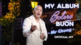 Nhạc Bolero Buồn Thấu Tim | Mr Chung | Nhớ Em Nào Nguôi - Tự Khúc Đêm Say