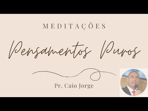 Meditações Diárias 81 | Pensamentos Puros | Pr. Caio Jorge | IASD VILA MARIA Quinta 18/06/2020 | HD