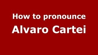 How to pronounce Alvaro Cartei