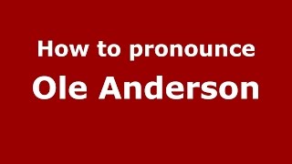 How to pronounce Ole Anderson
