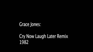 Grace Jones: Cry Now, Laugh Later (Remix)