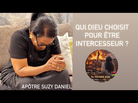 QUI DIEU CHOISIT POUR ÊTRE INTERCESSEUR ?  Apôtre Suzy DANIEL