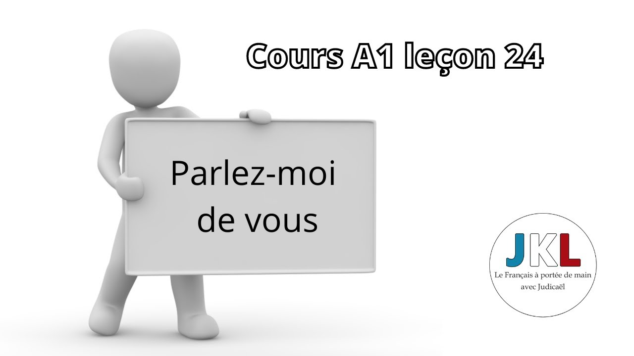 JKL - cours A1 leçon 24 - parlez-moi de vous