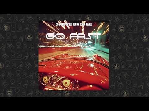 Dance Bridge - Go Fast