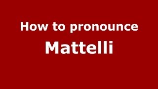 How to pronounce Mattelli