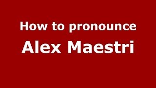 How to pronounce Alex Maestri