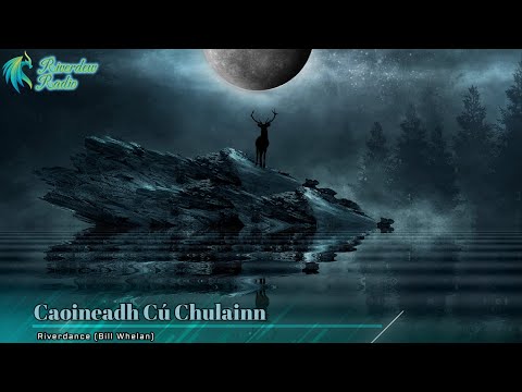 Riverdance (Bill Whelan) - Caoineadh Cú Chulainn