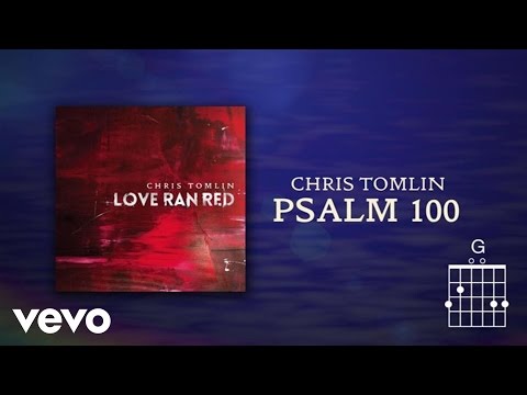 Chris Tomlin - Psalm 100 (Lyrics & Chords)