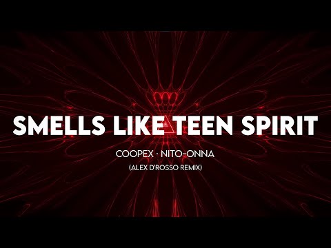 Coopex, Nito-Onna, Alex D'Rosso - Smells Like Teen Spirit (Alex D'Rosso Remix)
