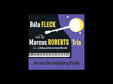 Bela Fleck & The Marcus Roberts Trio - 