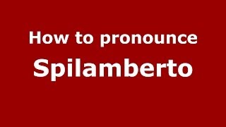 How to pronounce Spilamberto