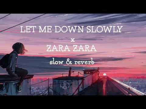 Let Me Down Slowly x Zara Zara [Slow & Reverb]