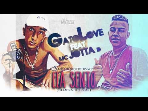 GatoLove part. MC Jotta D - Ela Sento ♪ - Música Nova 2014 [DJ Kaos & Buggas]