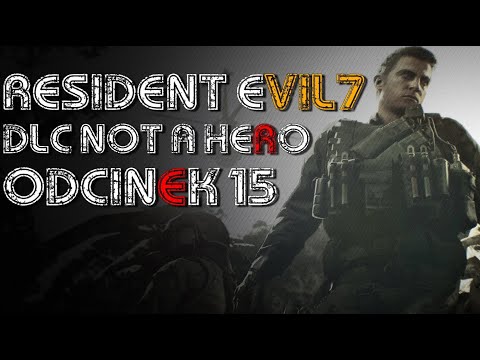 RESIDENT EVIL 7 PL ODCINEK 15 ||DLC - NOT A HERO||