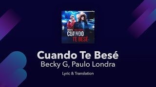 Becky G, Paulo Londra - Cuando Te Besé Lyrics English and Spanish - Translation